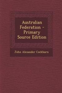 Australian Federation - Primary Source Edition