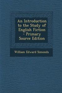 An Introduction to the Study of English Fiction - Primary Source Edition