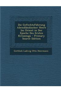 Die Gefechtsfuhrung Abendlandischer Heere Im Orient in Der Epoche Des Ersten Kreuzzugs