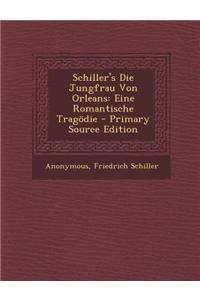 Schiller's Die Jungfrau Von Orleans: Eine Romantische Tragodie