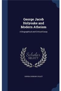 George Jacob Holyoake and Modern Atheism
