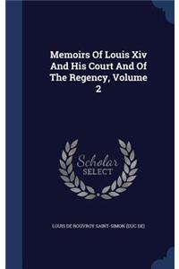 Memoirs of Louis XIV and His Court and of the Regency, Volume 2