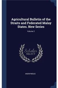 Agricultural Bulletin of the Straits and Federated Malay States. New Series; Volume 2