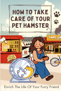 How To Take Care Of Your Pet Hamster