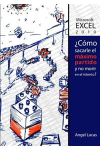 Excel 2010 - 'Como Sacarle El Maximo Partido y No Morir En El Intento?