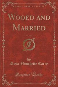 Wooed and Married, Vol. 1 of 3 (Classic Reprint)