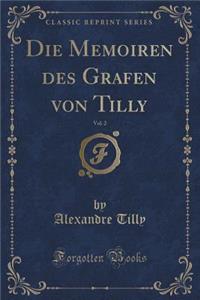 Die Memoiren Des Grafen Von Tilly, Vol. 2 (Classic Reprint)