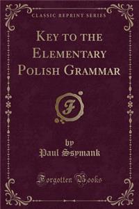 Key to the Elementary Polish Grammar (Classic Reprint)