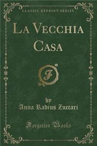 La Vecchia Casa (Classic Reprint)