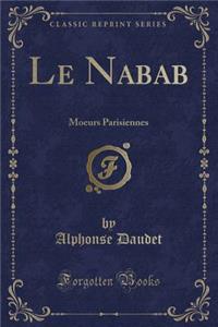 Le Nabab: Moeurs Parisiennes (Classic Reprint)
