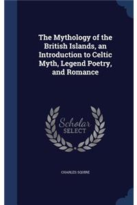 The Mythology of the British Islands, an Introduction to Celtic Myth, Legend Poetry, and Romance