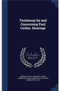 Testimony by and Concerning Paul Corbin. Hearings