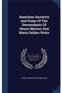 American Ancestry And Some Of The Descendants Of Henry Matson And Maria Selden Waite