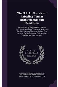 U.S. Air Force's air Refueling Tanker Requirements and Readiness