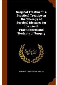 Surgical Treatment; A Practical Treatise on the Therapy of Surgical Diseases for the Use of Practitioners and Students of Surgery