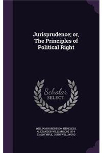 Jurisprudence; or, The Principles of Political Right