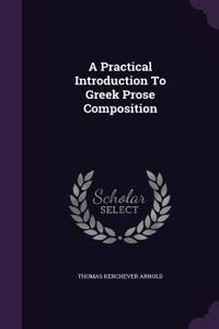 A Practical Introduction To Greek Prose Composition