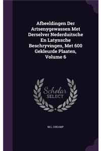 Afbeeldingen Der Artsenygewassen Met Derselver Nederduitsche En Latynsche Beschryvingen, Met 600 Gekleurde Plaaten, Volume 6