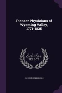 Pioneer Physicians of Wyoming Valley, 1771-1825