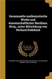 Gesammelte Mathematische Werke Und Wissenschaftlicher Nachlass. Hrsg., Unter Mitwirkung Von Richard Dedekind