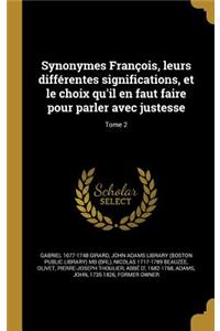 Synonymes François, leurs différentes significations, et le choix qu'il en faut faire pour parler avec justesse; Tome 2