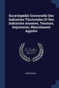 Encyclopédie Universelle Des Industries Tinctoriales Et Des Industries Annexes, Teinture, Impression, Blanchiment Apprêts