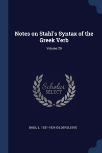 Notes on Stahl's Syntax of the Greek Verb; Volume 29