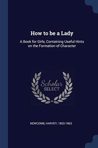 HOW TO BE A LADY: A BOOK FOR GIRLS, CONT
