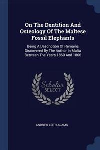 On The Dentition And Osteology Of The Maltese Fossil Elephants