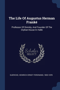 The Life Of Augustus Herman Franké