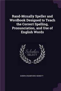 Rand-McNally Speller and Wordbook Designed to Teach the Correct Spelling, Pronunciation, and Use of English Words