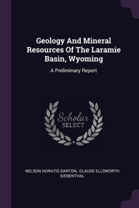 Geology And Mineral Resources Of The Laramie Basin, Wyoming