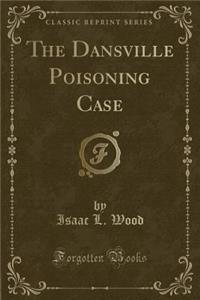 The Dansville Poisoning Case (Classic Reprint)