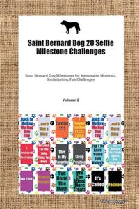 Saint Bernard Dog 20 Selfie Milestone Challenges Saint Bernard Dog Milestones for Memorable Moments, Socialization, Fun Challenges Volume 2