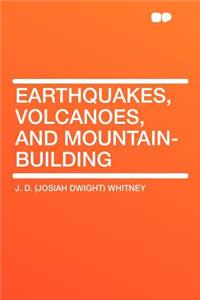 Earthquakes, Volcanoes, and Mountain-Building