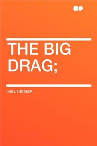 The Big Drag;