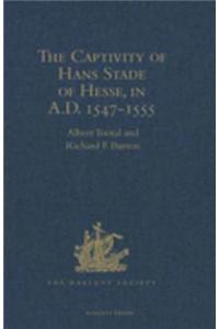 Captivity of Hans Stade of Hesse, in A.D. 1547-1555, among the Wild Tribes of Eastern Brazil