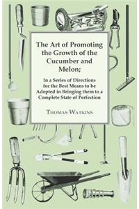 The Art Of Promoting The Growth Of The Cucumber And Melon