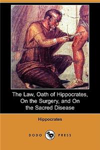 The Law, Oath of Hippocrates, on the Surgery, and on the Sacred Disease (Dodo Press)