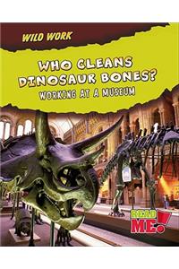 Who Cleans Dinosaur Bones?: Working at a Museum