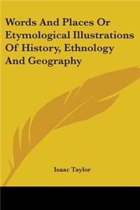 Words And Places Or Etymological Illustrations Of History, Ethnology And Geography