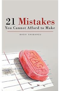 21 Mistakes You Cannot Afford to Make