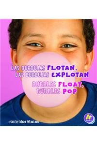 Las Burbujas Flotan, las Burbujas Explotan/Bubbles Float, Bubbles Pop