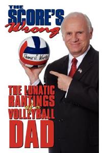 Score's Wrong: The Lunatic Rantings of a Volleyball Dad