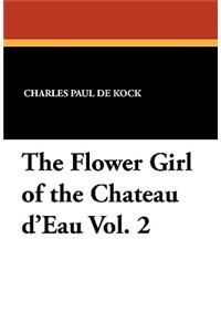 The Flower Girl of the Chateau D'Eau Vol. 2