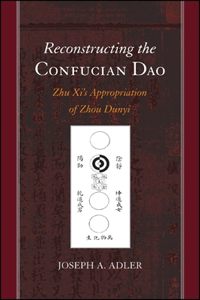 Reconstructing the Confucian Dao: Zhu Xi's Appropriation of Zhou Dunyi