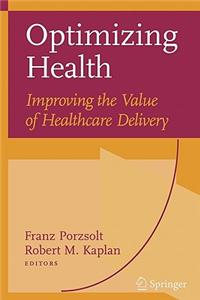 Optimizing Health: Improving the Value of Healthcare Delivery