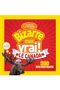 National Geographic Kids: Bizarre Mais Vrai! Le Canada