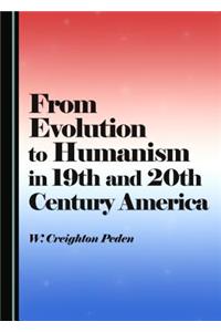 From Evolution to Humanism in 19th and 20th Century America