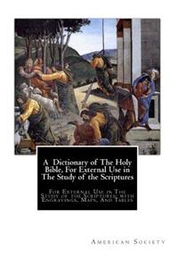 Dictionary of The Holy Bible, For External Use in The Study of the Scriptures